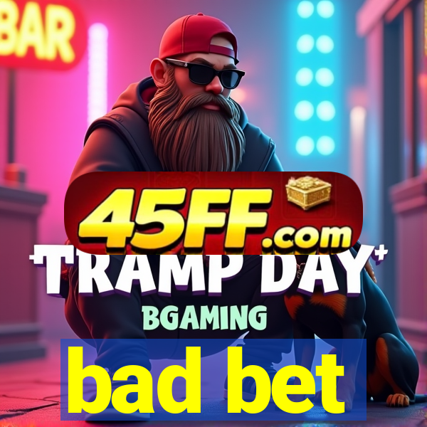 bad bet
